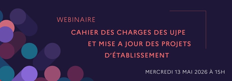 Cahier des charges des UJPE et mise à jour des projets d’établissement 